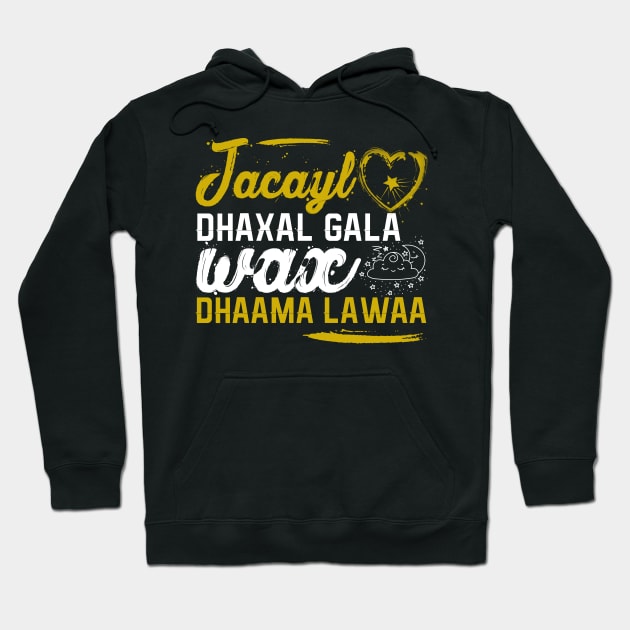 Jacayl dhaxal gala wax dhama lawaa Hoodie by Teepublic t-shirts